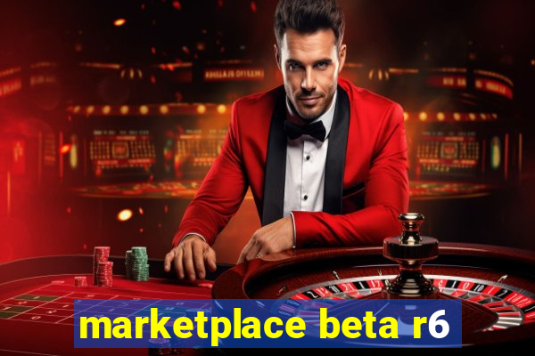 marketplace beta r6